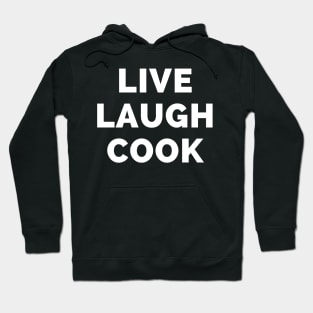 Live Laugh Cook - Black And White Simple Font - Gift For Chefs, Food Lovers - Funny Meme Sarcastic Satire Hoodie